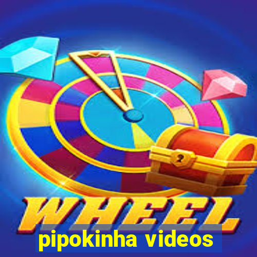 pipokinha videos